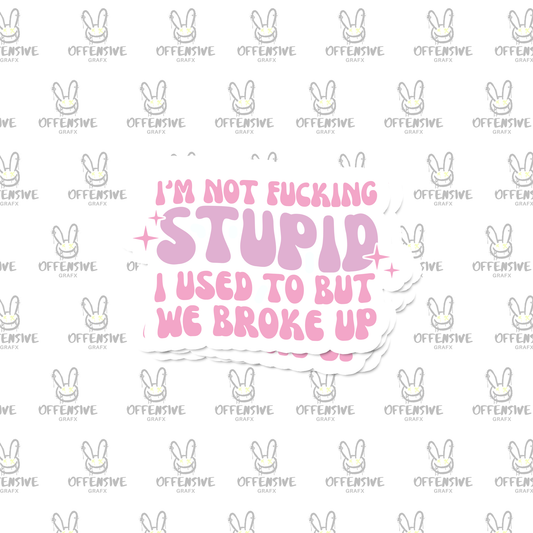 I'm not f*cking stupid