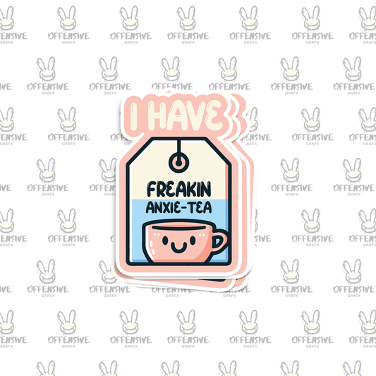 I Have Freakin Anxie-Tea