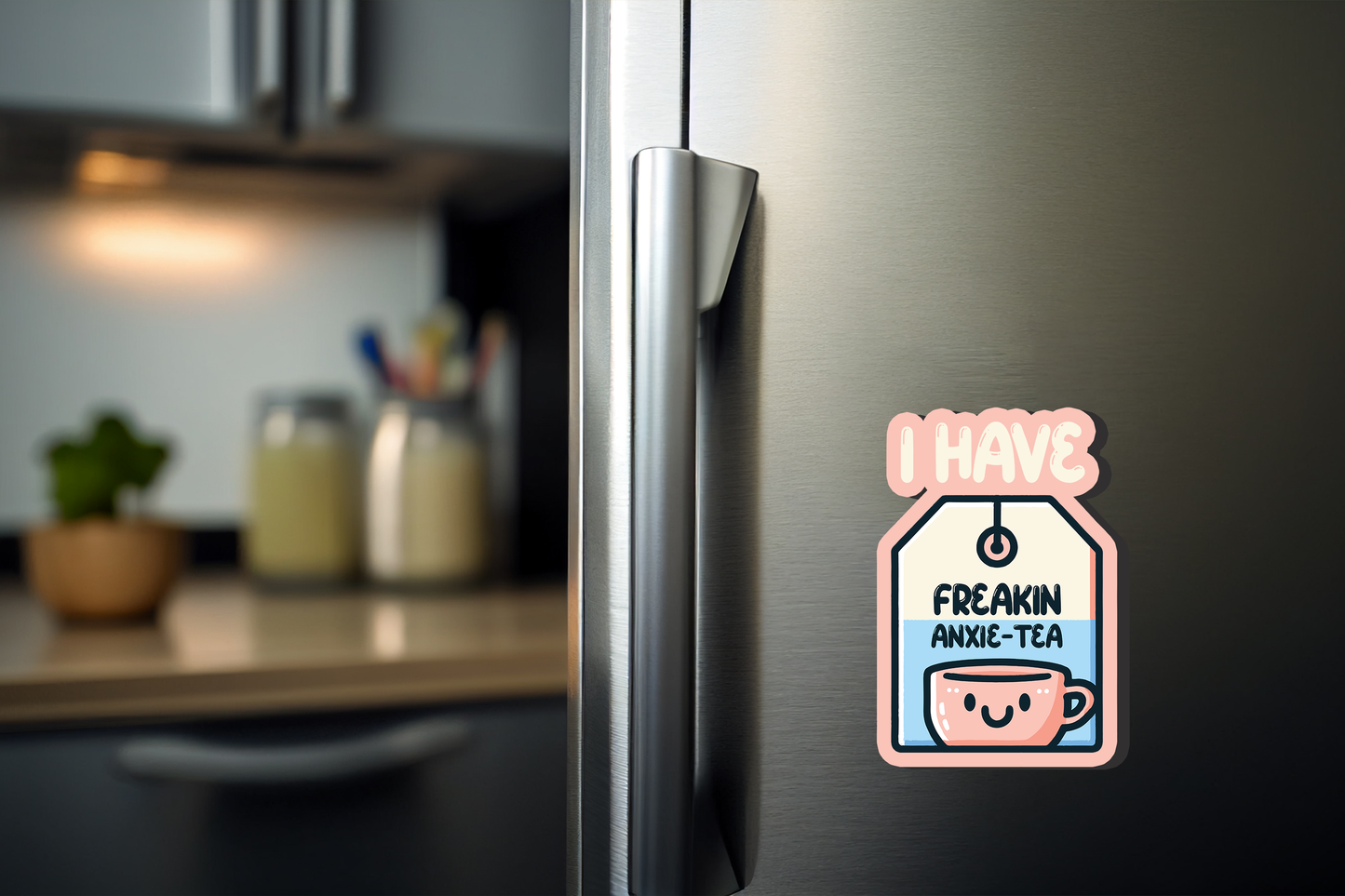 I Have Freakin Anxie Tea Magnet