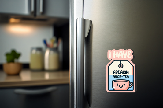 I Have Freakin Anxie Tea Magnet
