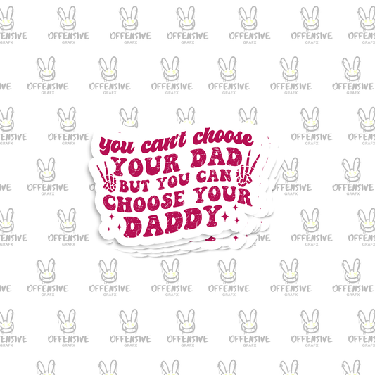 You Can't Choose Your Dad But You Can Choose Your Daddy